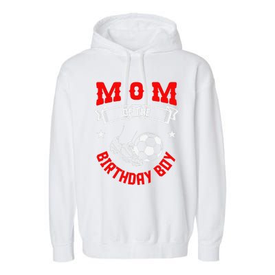 Mom Of The Birthday Boy Soccer Player Bday Team Party Garment-Dyed Fleece Hoodie