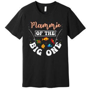 Mammie Of The Big One Fishing Birthday Party Bday Premium T-Shirt