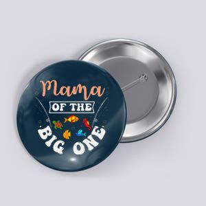 Mama Of The Big One Fishing Birthday Party Bday Celebration Button