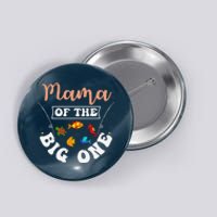 Mama Of The Big One Fishing Birthday Party Bday Celebration Button