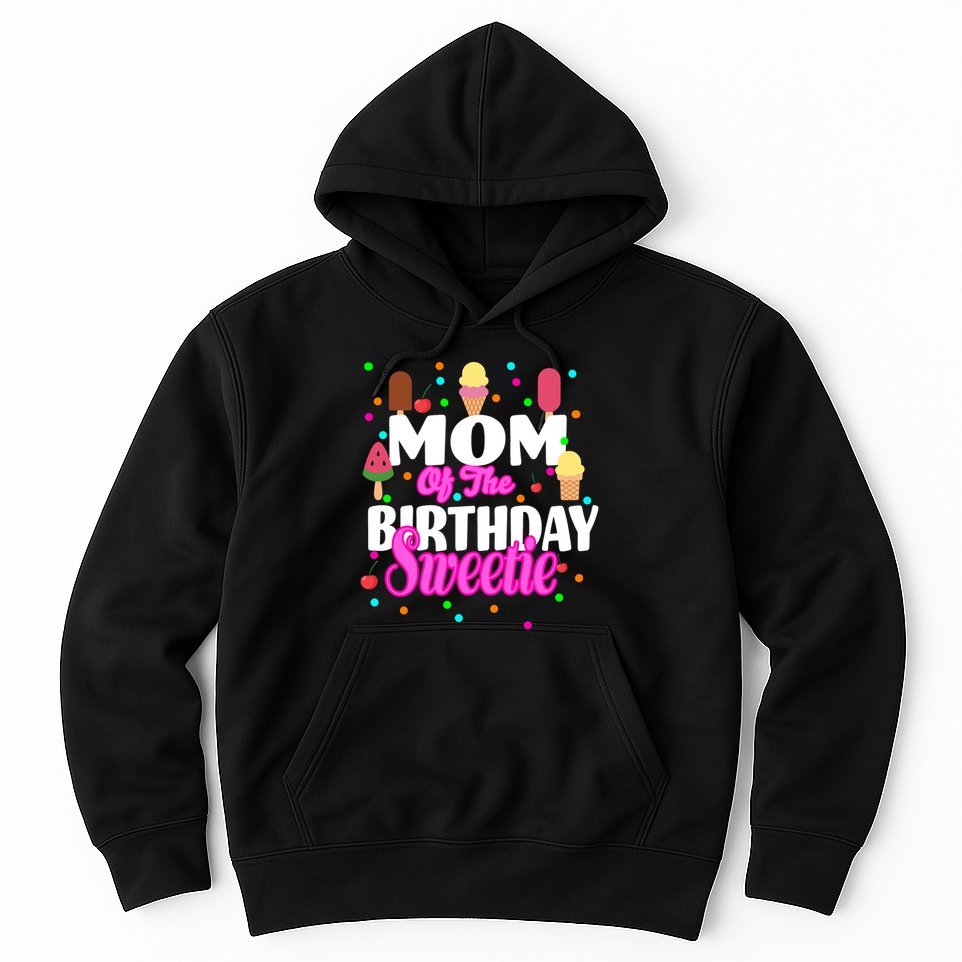 Mom Of the Birthday Sweetie Hoodie