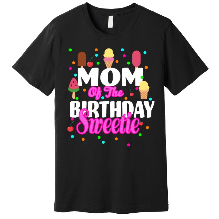 Mom Of the Birthday Sweetie Premium T-Shirt