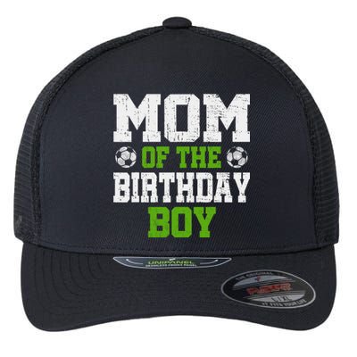 Mom Of The Birthday Boy Soccer Player Flexfit Unipanel Trucker Cap