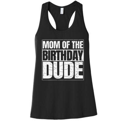 Mom Of The Birthday Dude MotherS Day Women's Racerback Tank