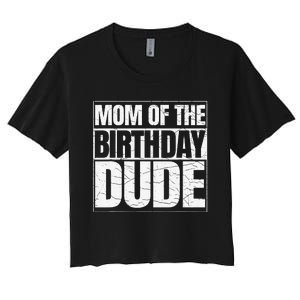 Mom Of The Birthday Dude MotherS Day Women's Crop Top Tee