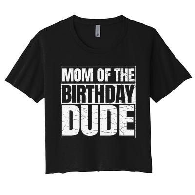 Mom Of The Birthday Dude MotherS Day Women's Crop Top Tee