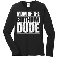 Mom Of The Birthday Dude MotherS Day Ladies Long Sleeve Shirt