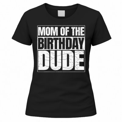 Mom Of The Birthday Dude MotherS Day Women's T-Shirt