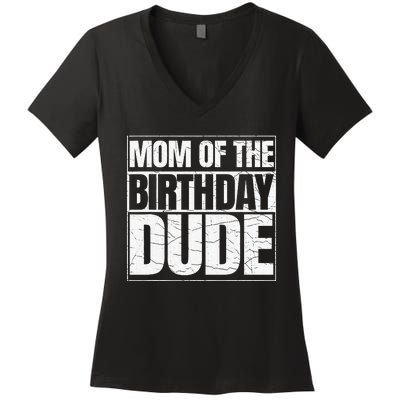 Mom Of The Birthday Dude MotherS Day Women's V-Neck T-Shirt