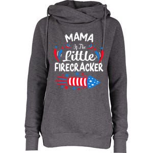 Mama Of The Little Firecracker 4th Of July Birthday Party Gift Womens Funnel Neck Pullover Hood