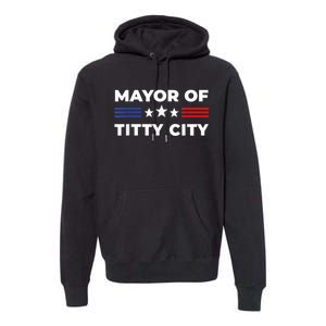 Mayor Of Titty City Funny Gift Premium Hoodie