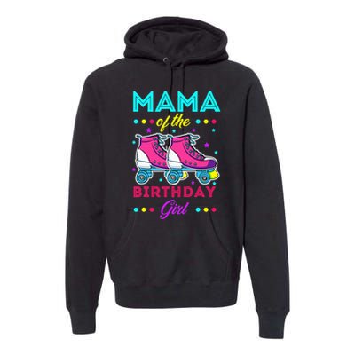 Mama of the Birthday Roller Skates Bday Skating Theme Premium Hoodie