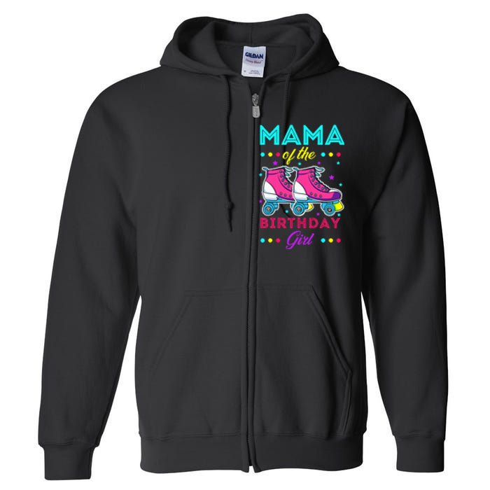 Mama of the Birthday Roller Skates Bday Skating Theme Full Zip Hoodie