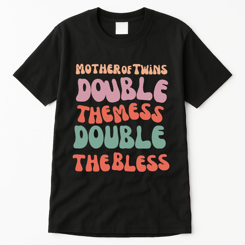 Mother Of Twins Double The Mess Double The Bless Funny Tall T-Shirt