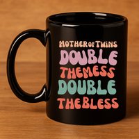 Mother Of Twins Double The Mess Double The Bless Funny 11oz C Handle Ceramic Mug