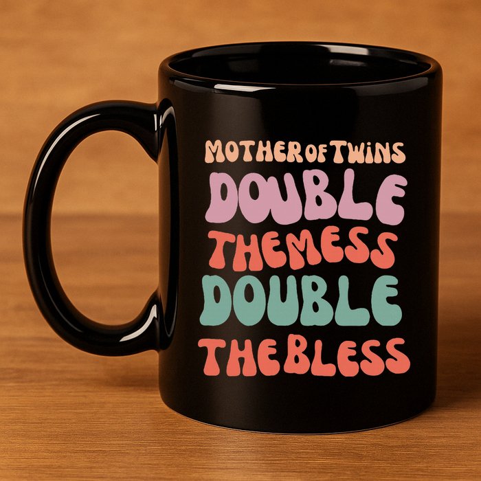 Mother Of Twins Double The Mess Double The Bless Funny 11oz C Handle Ceramic Mug