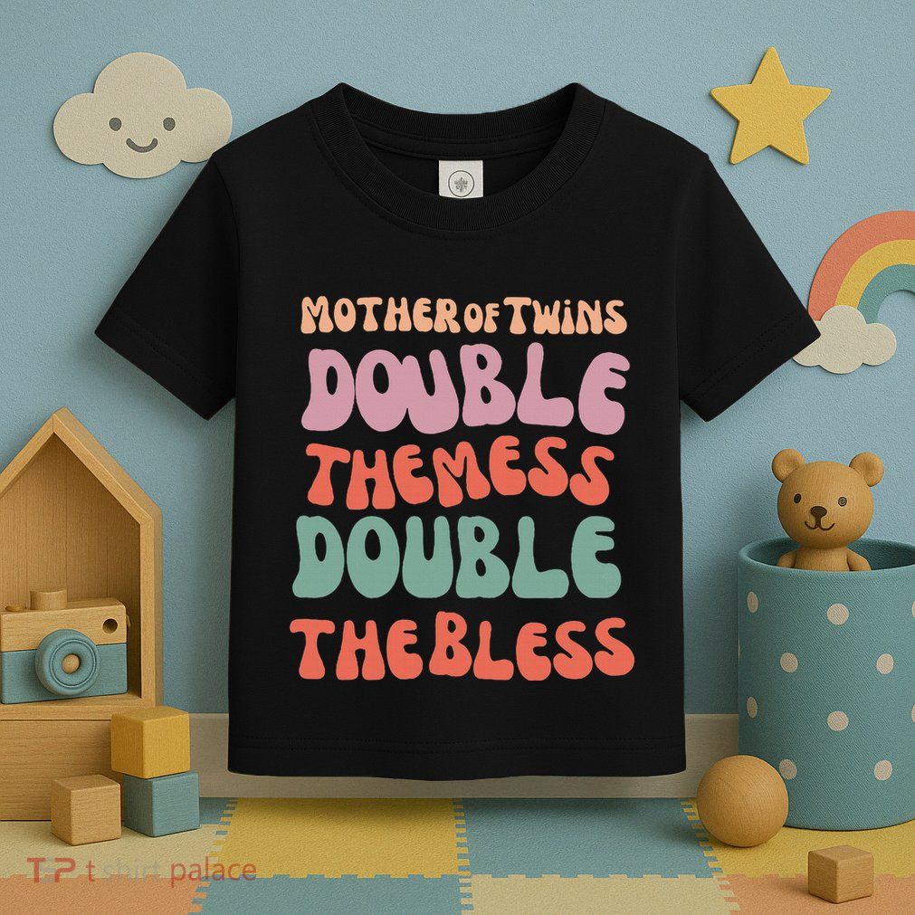 Mother Of Twins Double The Mess Double The Bless Funny Toddler T-Shirt