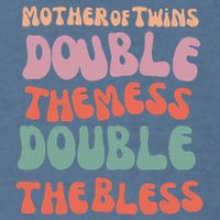 Mother Of Twins Double The Mess Double The Bless Funny Garment-Dyed Sweatshirt