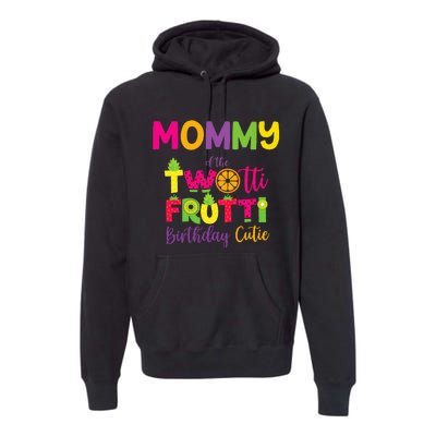 Mommy Of the Twotti Frutti Mom Birthday Party Premium Hoodie