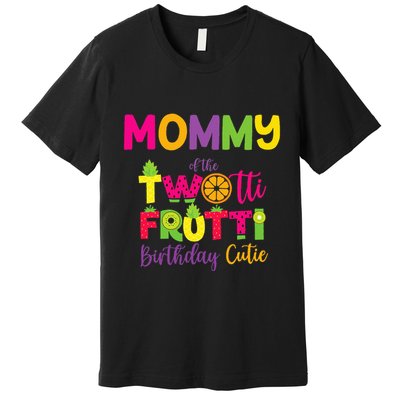Mommy Of the Twotti Frutti Mom Birthday Party Premium T-Shirt