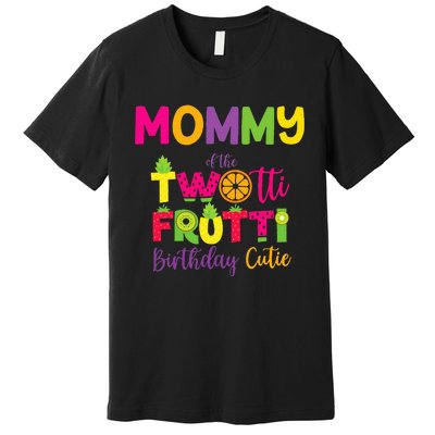 Mommy Of the Twotti Frutti Mom Birthday Party Premium T-Shirt