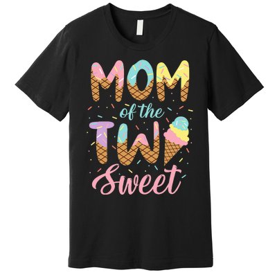 Mom Of The Two Sweet Birthday Girl Ice Cream Lovers 2nd Premium T-Shirt