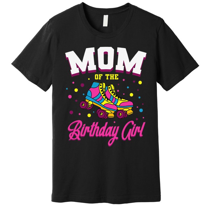 Mom of the Birthday  Roller Skates Bday Skating Party Premium T-Shirt