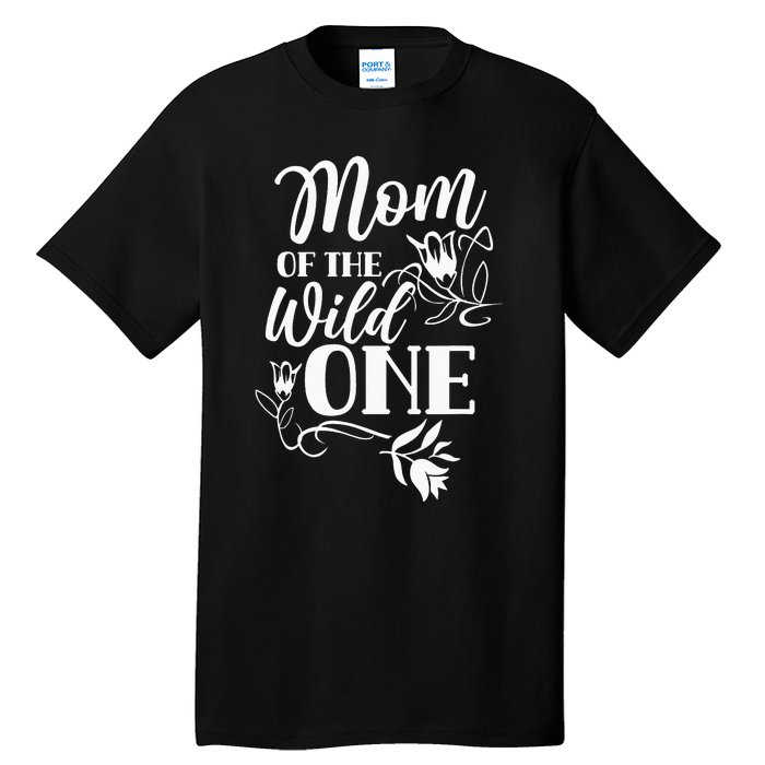 Mom Of The Wild One Mama Mother Mommy Sayings Tall T-Shirt