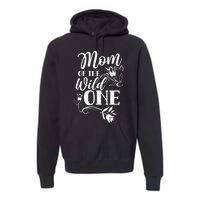 Mom Of The Wild One Mama Mother Mommy Sayings Premium Hoodie