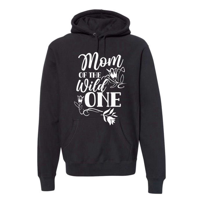 Mom Of The Wild One Mama Mother Mommy Sayings Premium Hoodie