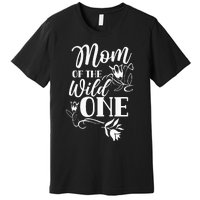 Mom Of The Wild One Mama Mother Mommy Sayings Premium T-Shirt