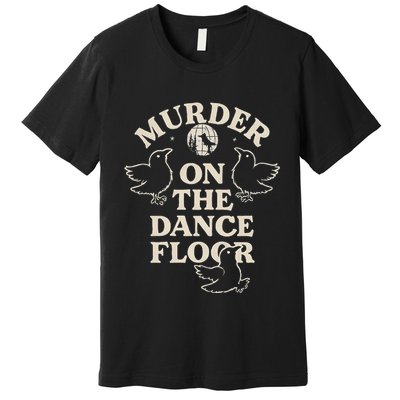 Murder On The Dance Floor Crows Premium T-Shirt
