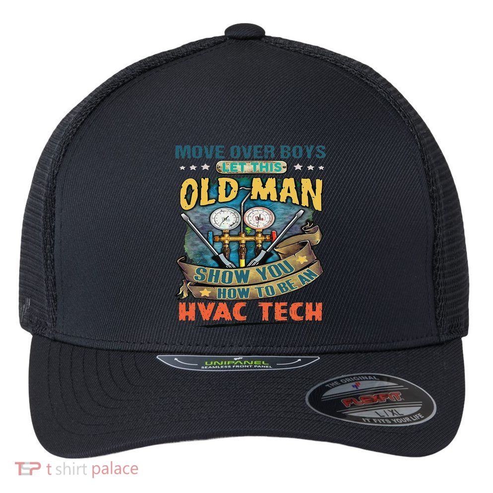 Move Overlet This Old Man Show You How To Be An Hvac Flexfit Unipanel Trucker Cap