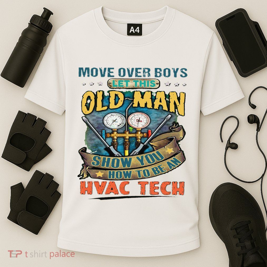 Move Overlet This Old Man Show You How To Be An Hvac Performance Shirt