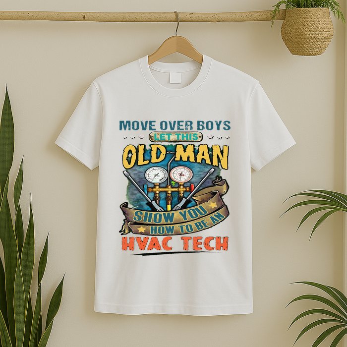 Move Overlet This Old Man Show You How To Be An Hvac T-Shirt