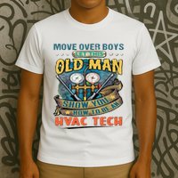 Move Overlet This Old Man Show You How To Be An Hvac T-Shirt