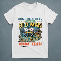 Move Overlet This Old Man Show You How To Be An Hvac T-Shirt