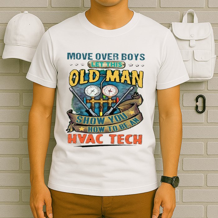 Move Overlet This Old Man Show You How To Be An Hvac T-Shirt