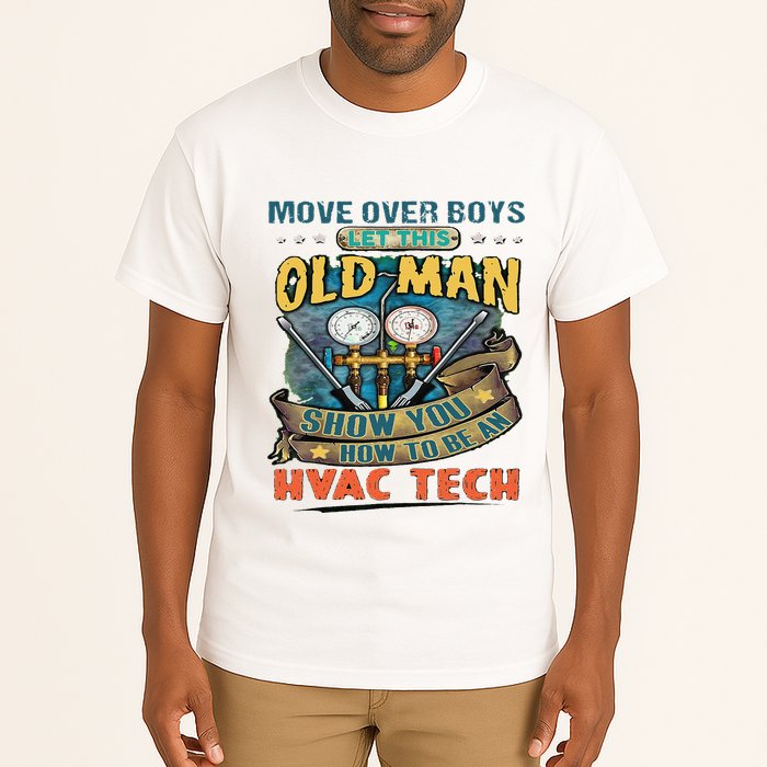 Move Overlet This Old Man Show You How To Be An Hvac Tall T-Shirt