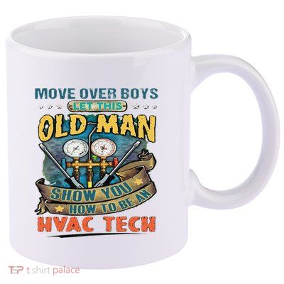 Move Overlet This Old Man Show You How To Be An Hvac 11oz C Handle Ceramic Mug