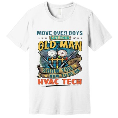 Move Overlet This Old Man Show You How To Be An Hvac Premium T-Shirt