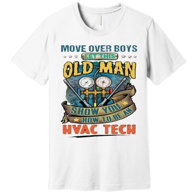 Move Overlet This Old Man Show You How To Be An Hvac Premium T-Shirt