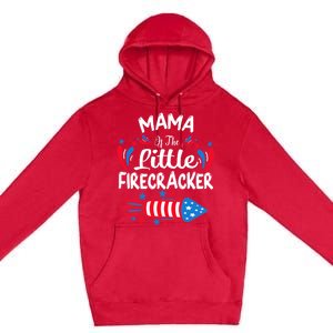 Mama Of The Little Firecracker 4th Of July Birthday Party Cool Gift Premium Pullover Hoodie