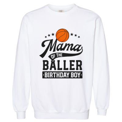 Mama Of The Baller Birthday Mom Basketball Themed Party Garment-Dyed Sweatshirt