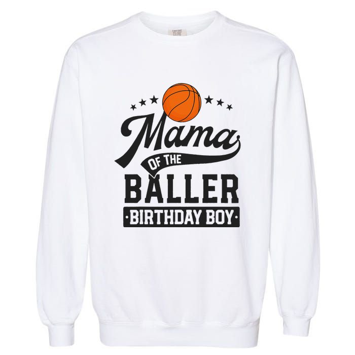 Mama Of The Baller Birthday Mom Basketball Themed Party Garment-Dyed Sweatshirt