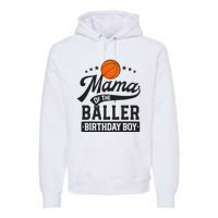 Mama Of The Baller Birthday Mom Basketball Themed Party Premium Hoodie