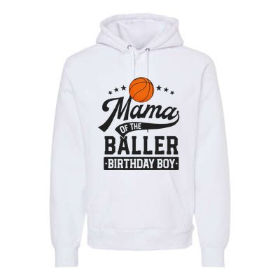 Mama Of The Baller Birthday Mom Basketball Themed Party Premium Hoodie