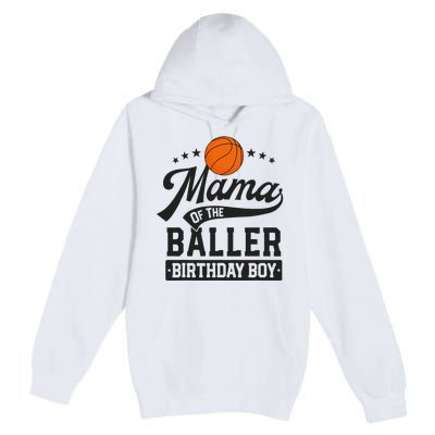 Mama Of The Baller Birthday Mom Basketball Themed Party Premium Pullover Hoodie