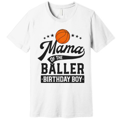 Mama Of The Baller Birthday Mom Basketball Themed Party Premium T-Shirt