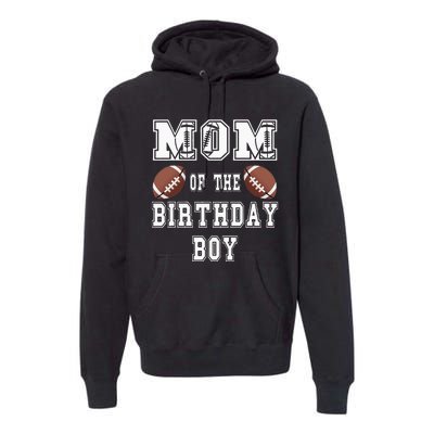 Mom Of The Birthday Boy Football Lover Family Birthday Premium Hoodie